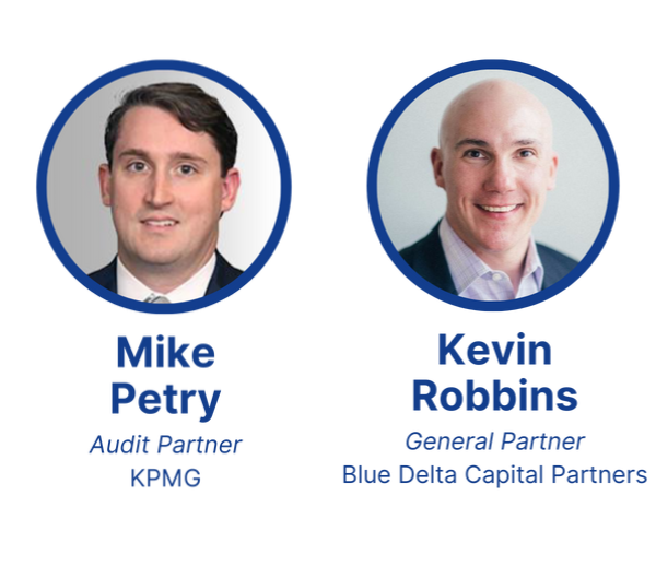 Mike Petry, Audit Partner, KPMG. Kevin Robbins, General Partner, Blue Delta Capital Partners.